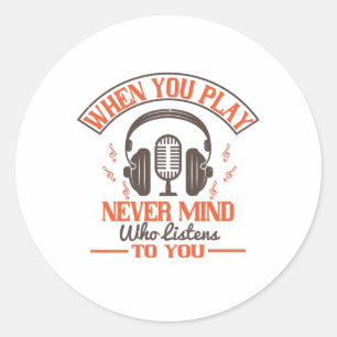 Piano - Never Mind Who Listens To You Classic Round Sticker