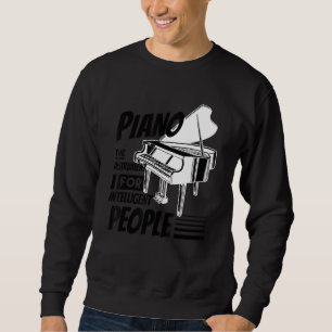 Piano Pianist Music Keyboard Musician Quote Gag Ou Sweatshirt