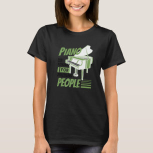 Piano Pianist Music Keyboard Musician Quote Gag Ou T-Shirt
