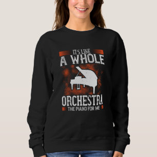Piano - Piano Is Like A Whole Orchestra Sweatshirt