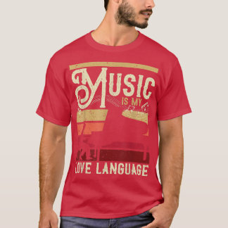 Piano Player Music Is My Love Language For Pianist T-Shirt