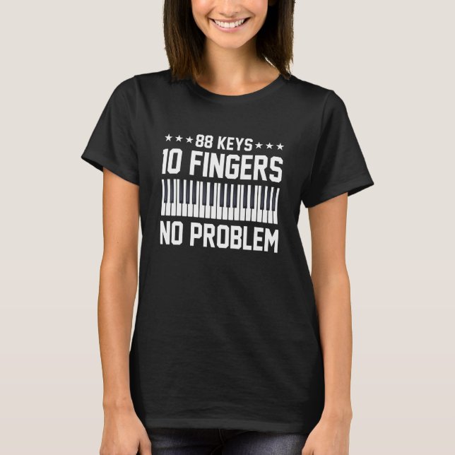  Piano Player Musician 88 Keys 10 Fingers No Probl T-Shirt (Front)