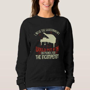 Piano Tax On Piano For The Incompetent Sweatshirt