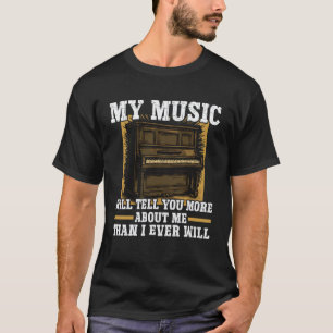 Piano Teacher Pianist My Music Will Tell You More T-Shirt