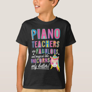 Piano Teachers Are Fabulous Magical Like Unicorns  T-Shirt