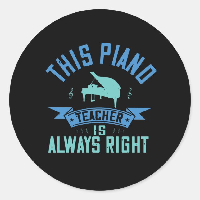 Piano -The Piano Teacher Is Always Right Classic Round Sticker (Front)