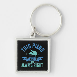 Piano -The Piano Teacher Is Always Right Key Ring