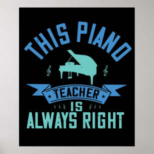 Piano -The Piano Teacher Is Always Right Poster