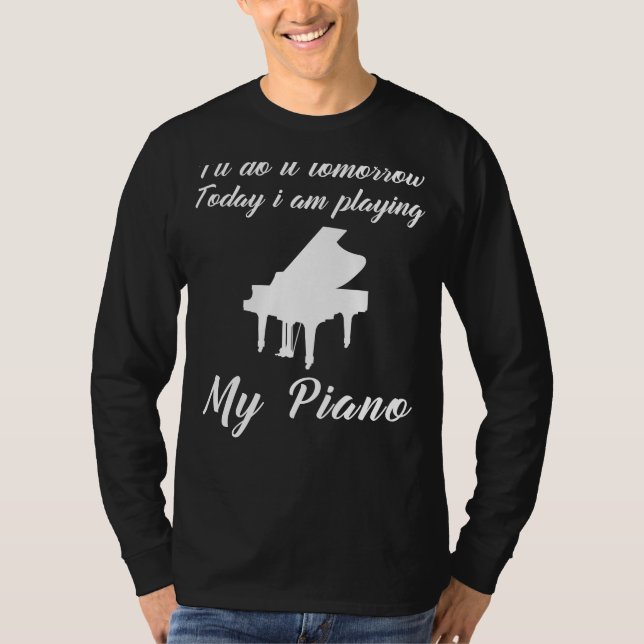 Piano Today, Procrastination Tomorrow: Funny Tomor T-Shirt (Front)