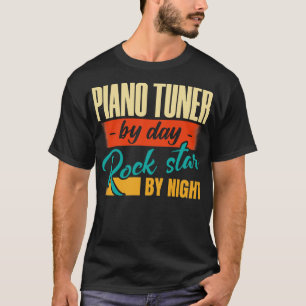 Piano Tuner By Day Rock By Night T-Shirt