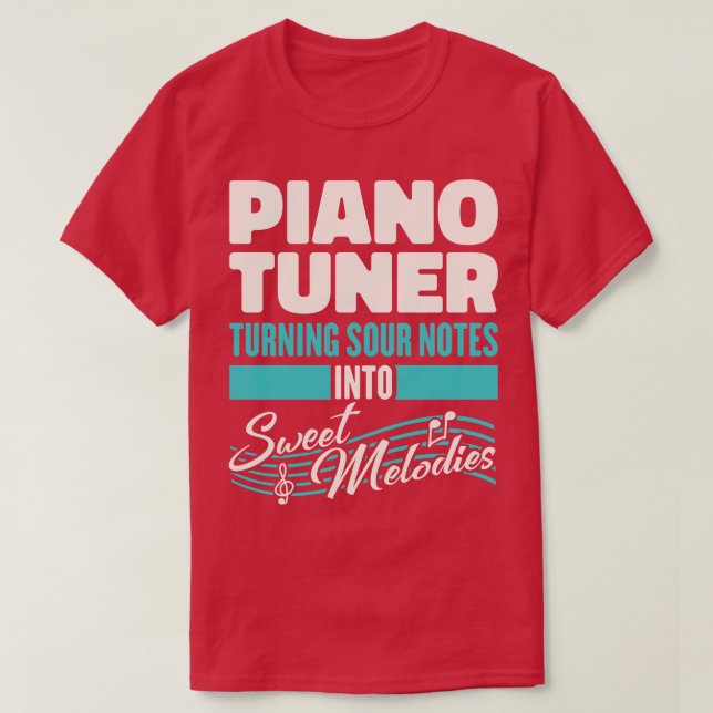 Piano Tuner Turning Sour Notes Into Sweet Melodies T-Shirt (Design Front)
