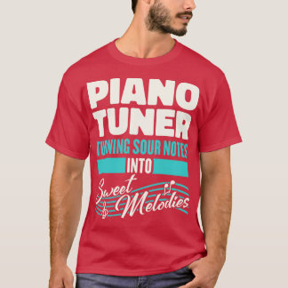 Piano Tuner Turning Sour Notes Into Sweet Melodies T-Shirt
