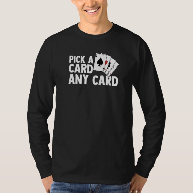 Pick A Card Any Card Magic Tricks Magician Magic I T-Shirt (Front)