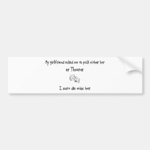 Pick Girlfriend or Theatre Bumper Sticker