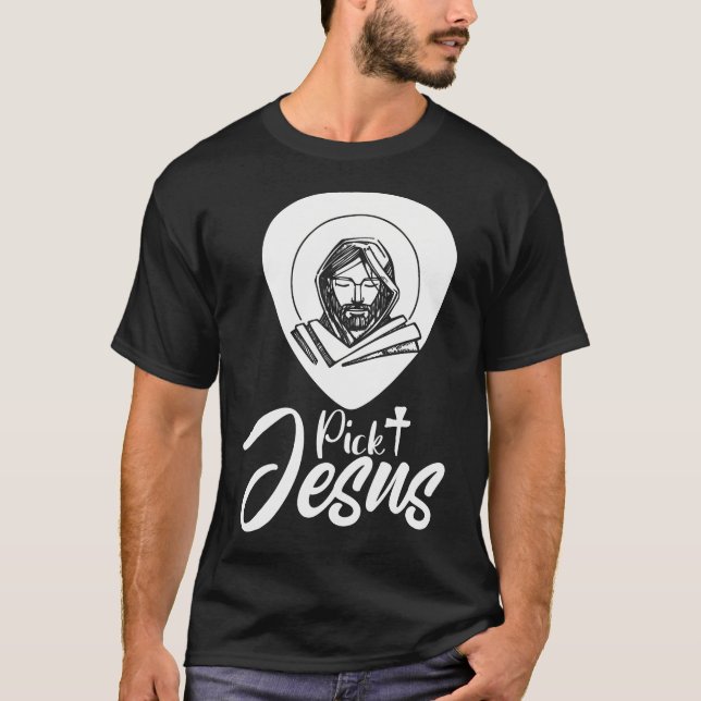 Pick Jesus Christian Guitar Music Bass Gift T-Shirt (Front)
