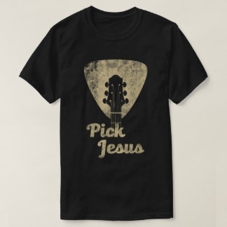 Pick Jesus Guitar Christian Shirt