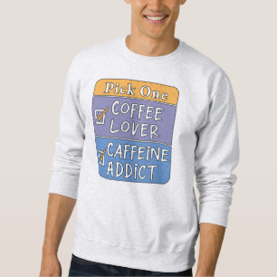 Pick One - Coffee or Caffeine Sweatshirt
