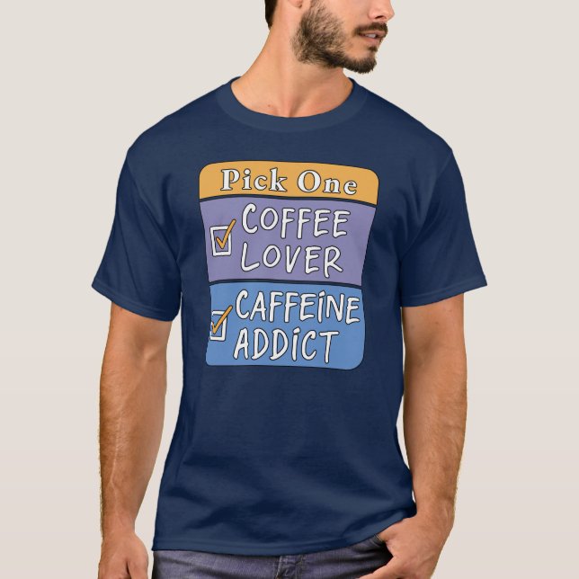 Pick One - Coffee or Caffeine T-Shirt (Front)