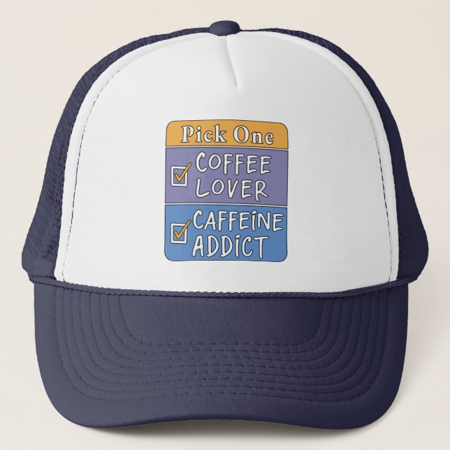 Pick One - Coffee or Caffeine Trucker Hat (Front)
