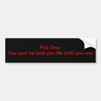 Pick One: Pro-life OR Pro-war Bumper Sticker
