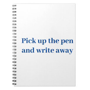 Pick up the pen and write away notebook