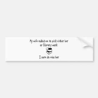 Pick Wife or Library Work Bumper Sticker