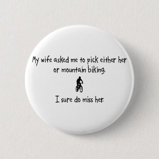 Pick Wife or Mountain Biking 6 Cm Round Badge