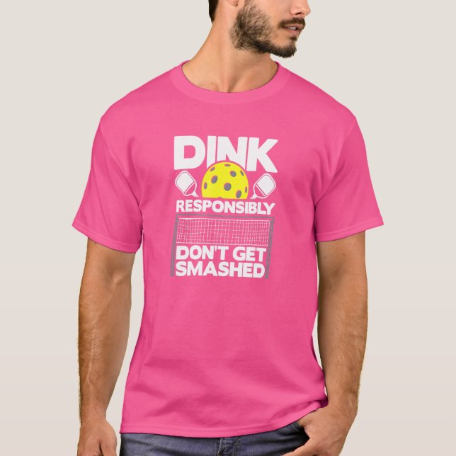 Pickelball Dink Responsibly Don't Get Smashed 3 T-Shirt (Front)