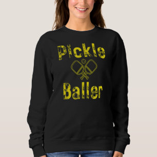 PICKLE BALLER PICKLEBALL SPORTS PICKLEBALL SWEATSHIRT