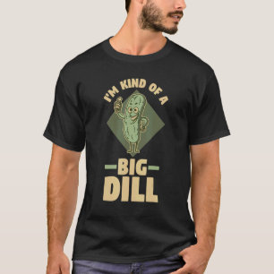 Pickle Cucumber Vegan I'm Kind Of A Big Dill T-Shirt