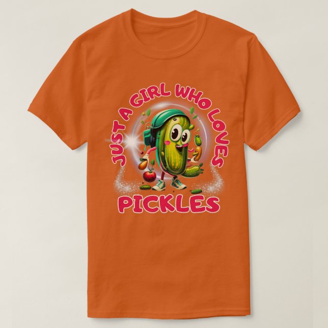 Pickle is just a girl who loves veggie pickles T-Shirt (Design Front)