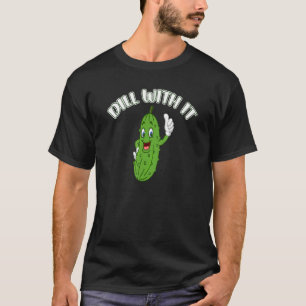 Pickle Joke Pun Dill With It Vegetarian Cucumber T-Shirt