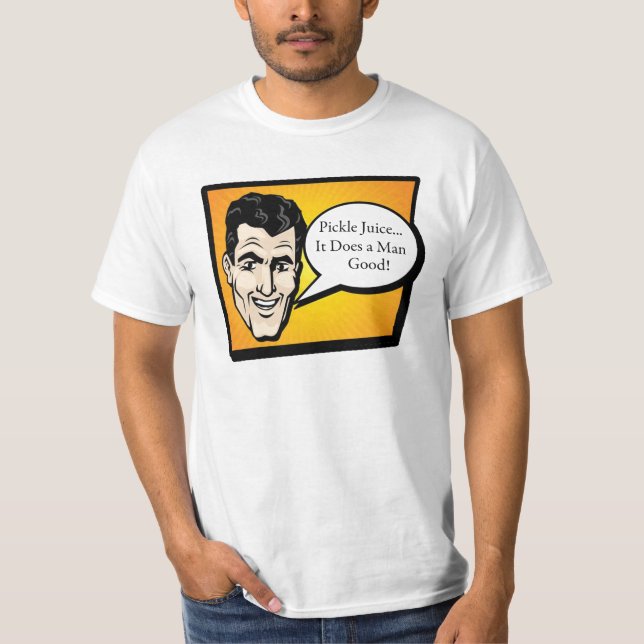 Pickle Juice It does am man good T-Shirt (Front)