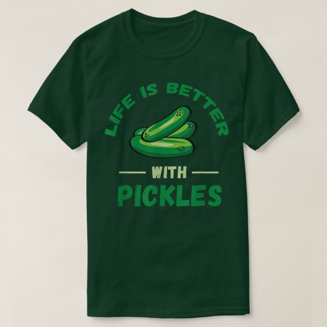 Pickle Life Is Better Pickle Lover Vegetarian Vega T-Shirt (Design Front)