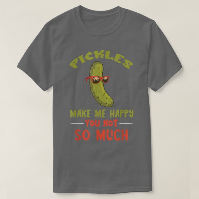Pickle Make Me Happy Vegan Food Pickle Lover Veget T-Shirt (Design Front)