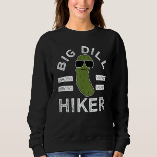 Pickle Pun Big Dill Hiker  Hiking Saying Nature Sweatshirt