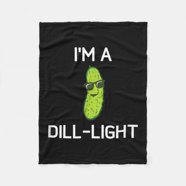 Pickle Pun, Im A Dill-light, Funny, Jokes, Sarcast Fleece Blanket (Front)