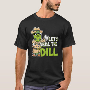 Pickle Pun Let's seal the dill T-Shirt