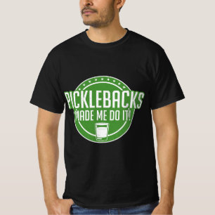 Picklebacks Made Me Do It, Funny Pickleback shot  T-Shirt