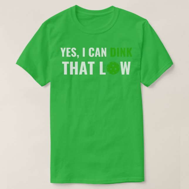 PicklebalI I can Dink That Low Quote Funny Pun T-Shirt (Design Front)