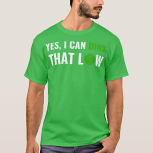 PicklebalI I can Dink That Low Quote Funny Pun T-Shirt