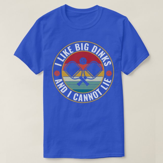 PicklebalI I like Big Dinks and I Cannot Lie Pickl T-Shirt (Design Front)