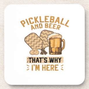 Pickleball and Beer That’s Why I’m Here Funny Pick Coaster
