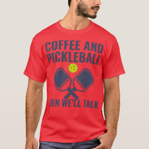 Pickleball And Coffee Funny Pickleball Player T-Shirt