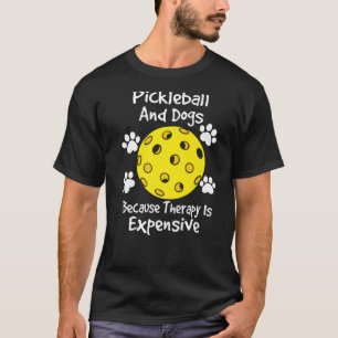 pickleball and dogs because therapy is expensive D T-Shirt