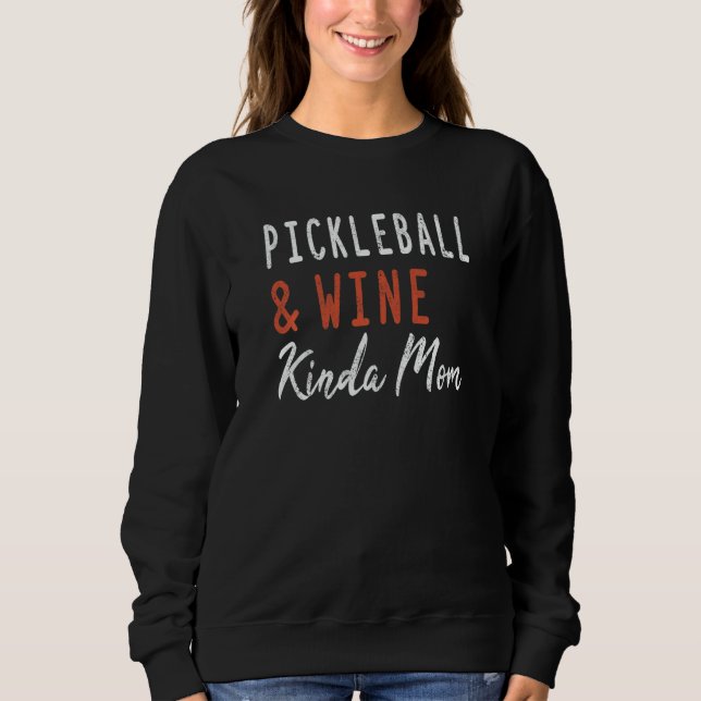Pickleball And Wine Kinda Mom  Pickleball Paddle W Sweatshirt (Front)