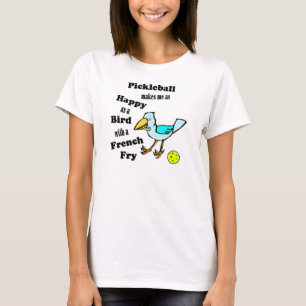Pickleball - As Happy As A Bird With A French Fry T-Shirt