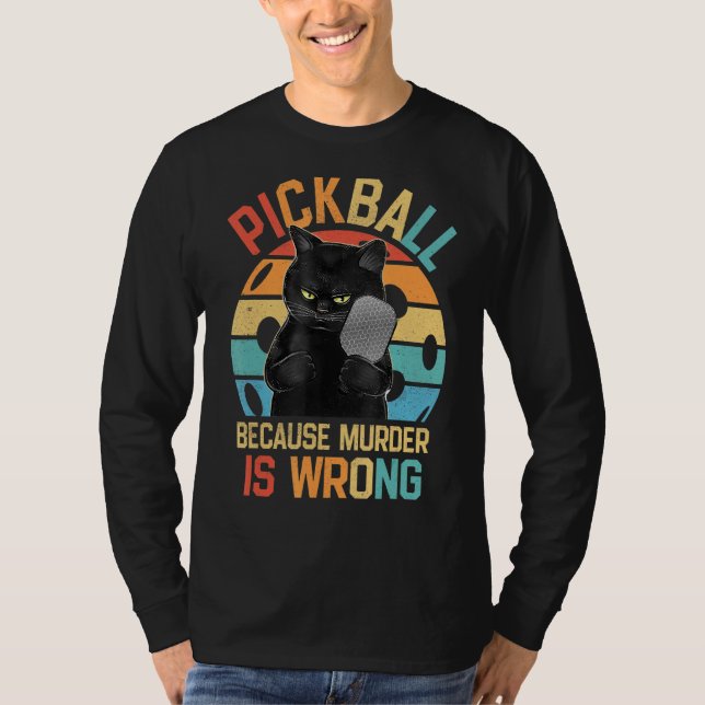 Pickleball Because Murder Is Wrong Funny Cat Vinta T-Shirt (Front)