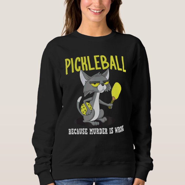 Pickleball Because Murder is Wrong Padel Crazy Cat Sweatshirt (Front)