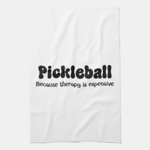 Pickleball Because Therapy is Expensive - Funny Tea Towel